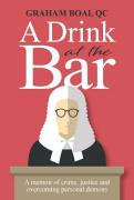 Cover of A Drink at the Bar: A Memoir of Crime, Justice and Overcoming Personal Demons