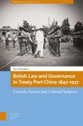 Cover of British Law and Governance in Treaty Port China 1842-1927: Consuls, Courts and Colonial Subjects