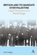 Cover of Britain and Its Mandate over Palestine: Legal Chicanery on a World Stage