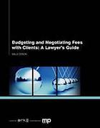 Cover of Budgeting and Negotiating Fees with Clients: A Lawyer's Guide