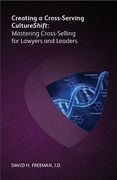 Cover of Creating a Cross-Serving CultureShift: Mastering Cross-Selling for Lawyers and Leaders (eBook)