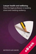 Cover of Lawyer Health and Wellbeing - How the Legal Profession is Tackling Stress and Creating Resiliency (eBook)