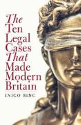 Cover of The Ten Legal Cases That Made Modern Britain