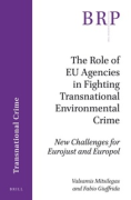 Cover of The Role of EU Agencies in Fighting Transnational Environmental Crime: New Challenges for Eurojust and Europol