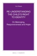 Cover of Re-understanding the Child&#8217;s Right to Identity: On Belonging, Responsiveness and Hope