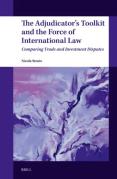 Cover of The Adjudicator's Toolkit and the Force of International Law: Comparing Trade and Investment Disputes