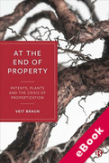 Cover of At the End of Property: Patents, Plants and the Crisis of Propertization (eBook)