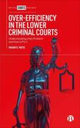 Cover of Over-Efficiency in the Lower Criminal Courts: Understanding a Key Problem and How to Fix it