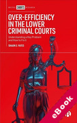 Cover of Over-Efficiency in the Lower Criminal Courts: Understanding a Key Problem and How to Fix it (eBook)