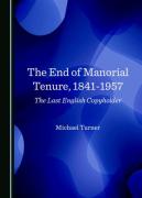 Cover of The End of Manorial Tenure, 1841-1957: The Last English Copyholder