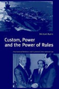 Cover of Custom, Power and the Power of Rules: International Relations and Customary International Law