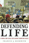 Cover of Defending Life: A Moral and Legal Case Against Abortion Choice