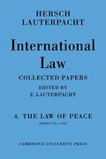 Cover of International Law: Being the Collected Papers of Hersch Lauterpacht: Volume 4, The Law of Peace - Parts VII - VIII
