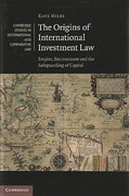 Cover of The Origins of International Investment Law: Empire, Environment and the Safeguarding of Capital