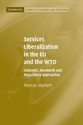Cover of Services Liberalization in the EU and the WTO: Concepts, Standards and Regulatory Approaches