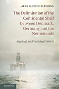 Cover of The Delimitation of the Continental Shelf Between Denmark, Germany and the Netherland: Arguing Law, Practicing Politics?