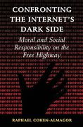 Cover of Confronting the Internet's Dark Side: Moral and Social Responsibility on the Free Highway