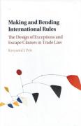 Cover of Making and Bending International Rules: The Design of Exceptions and Escape Clauses in Trade Law
