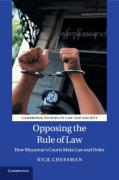 Cover of Opposing the Rule of Law: How Myanmar's Courts Make Law and Order