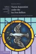 Cover of Victim Reparation under the Ius Post Bellum: An Historical and Normative Perspective