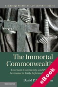 Cover of The Immortal Commonwealth: Covenant, Community, and Political Resistance in Early Reformed Thought (eBook)
