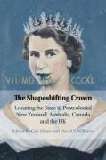 Cover of The Shapeshifting Crown: Locating the State in Postcolonial New Zealand, Australia, Canada and the UK