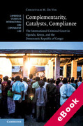 Cover of Complementarity, Catalysts, Compliance: The International Criminal Court in Uganda, Kenya, and the Democratic Republic of Congo (eBook)