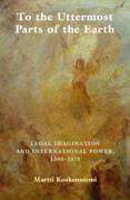 Cover of To the Uttermost Parts of the Earth: Legal Imagination and International Power 1300&#8211;1870