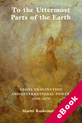 Cover of To the Uttermost Parts of the Earth: Legal Imagination and International Power 1300&#8211;1870 (eBook)