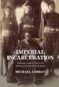 Cover of Imperial Incarceration: Detention without Trial in the Making of British Colonial Africa
