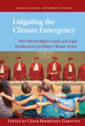 Cover of Litigating the Climate Emergency: How Human Rights, Courts, and Legal Mobilization Can Bolster Climate Action