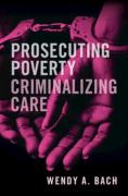 Cover of Prosecuting Poverty, Criminalizing Care