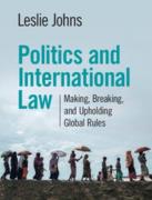 Cover of Politics and International Law: Making, Breaking, and Upholding Global Rules