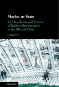 Cover of Market or State: The Regulation and Practice of Bankers' Remuneration in the UK and China