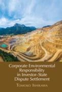 Cover of Corporate Environmental Responsibility in Investor-State Dispute Settlement: The Unexhausted Potential of Current Mechanisms