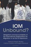 Cover of IOM Unbound? Obligations and Accountability of the International Organization for Migration in an Era of Expansion
