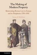 Cover of The Making of Modern Property: Reinventing Roman Law in Europe and its Peripheries 1789&#8211;1950