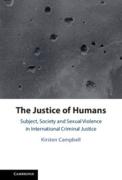 Cover of The Justice of Humans: Subject, Society and Sexual Violence in International Criminal Justice