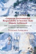 Cover of Corporate Environmental Responsibility in Investor-State Dispute Settlement: The Unexhausted Potential of Current Mechanisms