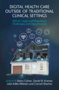 Cover of Digital Health Care outside of Traditional Clinical Settings: Ethical, Legal, and Regulatory Challenges and Opportunities