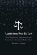 Cover of Algorithmic Rule By Law: How Algorithmic Regulation in the Public Sector Erodes the Rule of Law