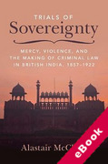 Cover of Trials of Sovereignty: Mercy, Violence, and the Making of Criminal Law in British India, 1857&#8211;1922 (eBook)