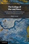 Cover of The Ecology of War and Peace: Marginalising Slow and Structural Violence in International Law