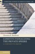 Cover of Constitutionalizing the Private Sphere: A Comparative Inquiry