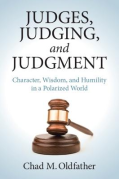 Cover of Judges, Judging, and Judgment: Character, Wisdom, and Humility in a Polarized World