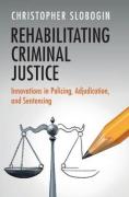 Cover of Rehabilitating Criminal Justice: Innovations in Policing, Adjudication, and Sentencing