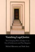 Cover of Vanishing Legal Justice: The Changing Role of Judges in an Era of Settlements and Plea-Bargains