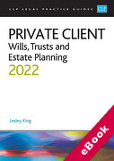 Cover of CLP Legal Practice Guides: Private Client - Wills, Trusts and Estate Planning 2022 (eBook)