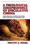 Cover of A Theological Jurisprudence of Speculative Cinema: Superheroes, Science Fictions and Fantasies of Modern Law