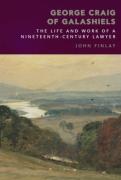 Cover of George Craig of Galashiels: The Life and Work of a Nineteenth Century Lawyer